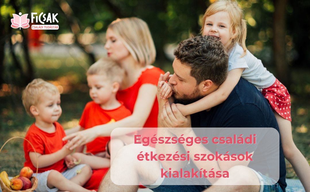 Hogyan alakítsunk ki egészséges családi étkezési szokásokat már kisgyermekkorban?